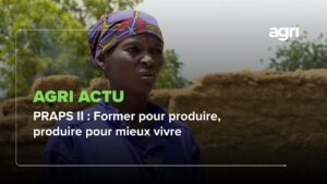 Agri Actu : PRAPS II, former pour produire, produire pour mieux vivre