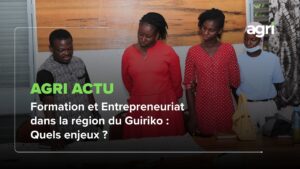Agri Actu : Formation et Entrepreneuriat dans la région du Guiriko, quels enjeux ?